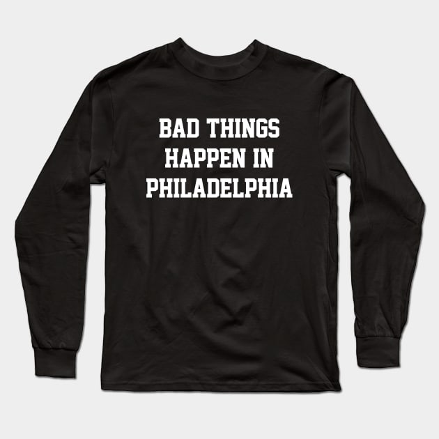 Bad Things Happen In Philadelphia - Kelly/White Long Sleeve T-Shirt by KFig21